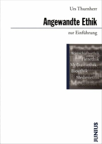 Cover: Urs Thurnherr. Angewandte Ethik zur Einführung. Junius Verlag, Hamburg, 2000.
