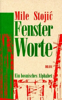 Cover: Mile Stojic. FensterWorte - Ein bosnisches Alphabet. Drava Verlag, Klagenfurt, 2000.