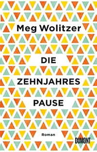 Buchcover: Meg Wolitzer. Die Zehnjahrespause - Roman. DuMont Verlag, Köln, 2019.