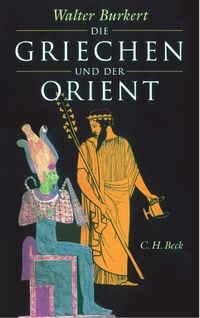 Buchcover: Walter Burkert. Die Griechen und der Orient - Von Homer bis zu den Magiern. C.H. Beck Verlag, München, 2003.