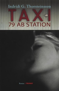 Buchcover: Indridi G. Thorsteinsson. Taxi 79 ab Station - Roman. Transit Buchverlag, Berlin, 2010.