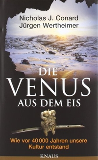 Buchcover: Nicholas J. Conard / Jürgen Wertheimer. Die Venus aus dem Eis - Wie vor 40 000 Jahren unsere Kultur entstand. Albrecht Knaus Verlag, München, 2010.