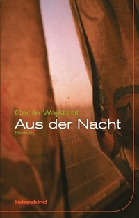 Buchcover: Cecile Wajsbrot. Aus der Nacht. Liebeskind Verlagsbuchhandlung, München, 2008.