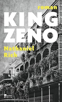 Buchcover: Nathaniel Rich. King Zeno - Roman. Rowohlt Berlin Verlag, Berlin, 2020.