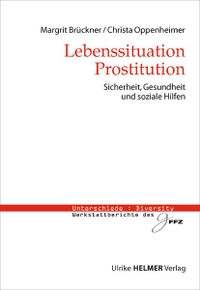 Buchcover: Margrit Brückner / Christa Oppenheimer. Lebenssituation Prostitution - Sicherheit, Gesundheit und soziale Hilfen. Ulrike Helmer Verlag, Sulzbach/Taunus, 2006.