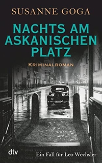 Buchcover: Susanne Goga. Nachts am Askanischen Platz - Kriminalroman: ein Fall für Leo Wechsler. dtv, München, 2018.