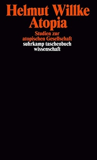 Cover: Helmut Willke. Atopia - Studien zur atopischen Gesellschaft. Suhrkamp Verlag, Berlin, 2001.