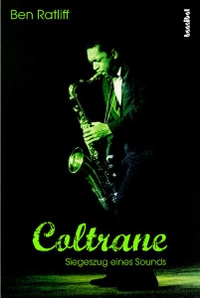 Cover: Ben Ratcliff. Coltrane - Siegeszug eines Sounds. Hannibal Verlag, Innsbruck, 2008.