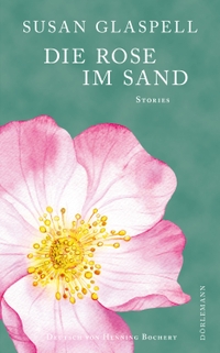 Buchcover: Susan Glaspell. Die Rose im Sand - Erzählungen. Dörlemann Verlag, Zürich, 2023.