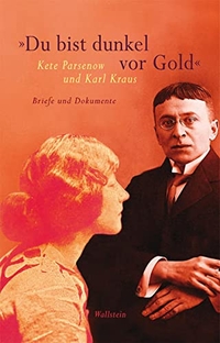 Buchcover: Karl Kraus / Kete Parsenow. 'Du bist dunkel vor Gold' - Briefe und Dokumente. Wallstein Verlag, Göttingen, 2011.