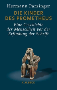 Buchcover: Hermann Parzinger. Die Kinder des Prometheus - Eine Geschichte der Menschheit vor der Erfindung der Schrift. C.H. Beck Verlag, München, 2014.