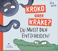 Buchcover: Jörg Mühle. Kroko oder Krake? - Du musst dich entscheiden!. Klett Kinderbuch Verlag, Leipzig, 2023.