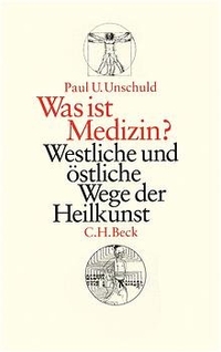 Cover: Paul U. Unschuld. Was ist Medizin? - Westliche und östliche Wege der Heilkunst. C.H. Beck Verlag, München, 2003.