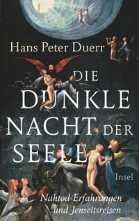 Cover: Hans Peter Duerr. Die dunkle Nacht der Seele - Nahtod-Erfahrungen und Jenseitsreisen. Insel Verlag, Berlin, 2015.