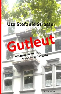 Buchcover: Ute Stefanie Strasser. Gutleut - Wo man hinkommt, wenn man fort geht. Tirom Verlag, Judenburg, 2021.