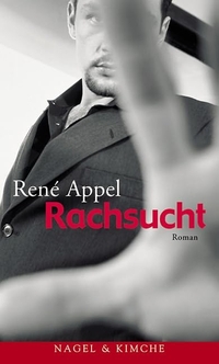Buchcover: Rene Appel. Rachsucht - Roman. Nagel und Kimche Verlag, Zürich, 2001.