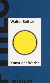 Buchcover: Walter Seitter. Kunst der Wacht. Träumen und andere Wachen - Schlafen, Wachen. Zur Lebenskunst: Band 2. Philo Verlag, Hamburg, 2001.