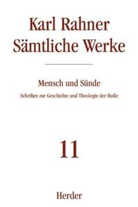 Buchcover: Karl Rahner. Karl Rahner: Sämtliche Werke, 32 Bände, Band 11: Mensch und Sünde - Schriften zur Geschichte und Theologie der Buße. Herder Verlag, Freiburg im Breisgau, 2005.