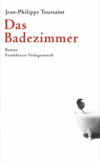 Buchcover: Jean-Philippe Toussaint. Das Badezimmer - Roman. Frankfurter Verlagsanstalt, Frankfurt am Main, 2004.