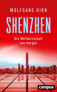 Buchcover: Wolfgang Hirn. Shenzhen - Die Weltwirtschaft von morgen. Campus Verlag, Frankfurt am Main, 2020.