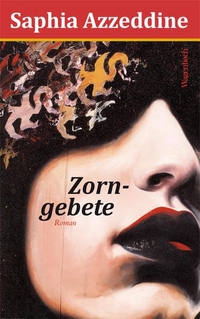 Buchcover: Saphia Azzedine. Zorngebete - Roman. Klaus Wagenbach Verlag, Berlin, 2013.