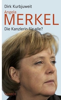 Buchcover: Dirk Kurbjuweit. Angela Merkel - Die Kanzlerin für alle?. Carl Hanser Verlag, München, 2009.