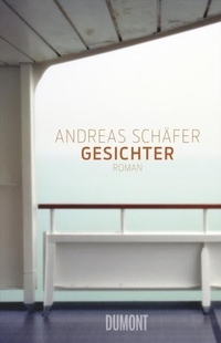 Buchcover: Andreas Schäfer. Gesichter - Roman. DuMont Verlag, Köln, 2013.
