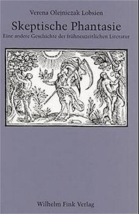 Buchcover: Verena Olejniczak Lobsien. Skeptische Phantasie - Eine andere Geschichte der frühneuzeitlichen Literatur. Wilhelm Fink Verlag, Paderborn, 1999.
