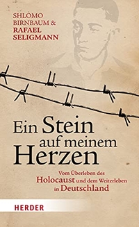 Buchcover: Shlomo Birnbaum / Rafael Seligmann. Ein Stein auf meinem Herzen - Vom Überleben des Holocaust und dem Weiterleben in Deutschland. Herder Verlag, Freiburg im Breisgau, 2016.