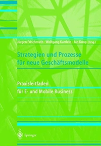 Cover: Strategien und Prozesse für neue Geschäftsmodelle - Praxisleitfaden für E- und Mobile Business. Springer Verlag, Heidelberg, 2001.