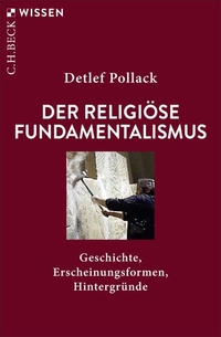 Detlef Pollack. Religiöser Fundamentalismus - Geschichte, Erscheinungsformen, Hintergründe. C.H. Beck Verlag, München, 2026. Detlef Pollack. Religiöser Fundamentalismus - Geschichte, Erscheinungsformen, Hintergründe. C.H. Beck Verlag, München, 2026.