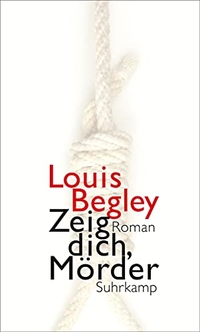 Buchcover: Louis Begley. Zeig dich, Mörder - Roman. Suhrkamp Verlag, Berlin, 2014.