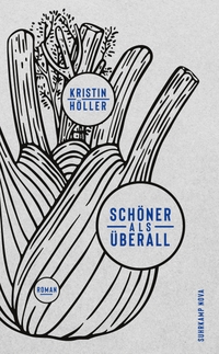 Buchcover: Kristin Höller. Schöner als überall - Roman. Suhrkamp Verlag, Berlin, 2019.