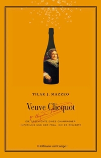 Buchcover: Tilar J. Mazzeo. Veuve Clicquot - Die Geschichte eines Champagner-Imperiums und der Frau, die es regierte. Hoffmann und Campe Verlag, Hamburg, 2009.