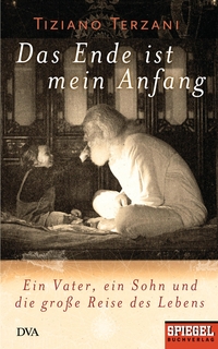 Buchcover: Tiziano Terzani. Das Ende ist mein Anfang  - Ein Vater, ein Sohn und die große Reise des Lebens. Deutsche Verlags-Anstalt (DVA), München, 2007.