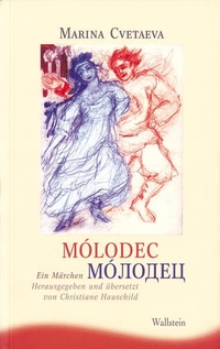 Cover: Marina Zwetajewa. Molodec. Skazka - Ein Märchen. Wallstein Verlag, Göttingen, 2004.