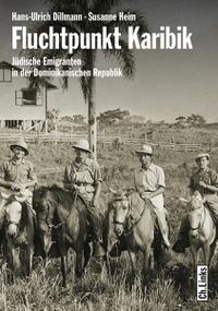 Buchcover: Hans Ulrich Dillmann / Susanne Heim. Fluchtpunkt Karibik - Jüdische Emigranten in der Dominikanischen Republik. Ch. Links Verlag, Berlin, 2009.