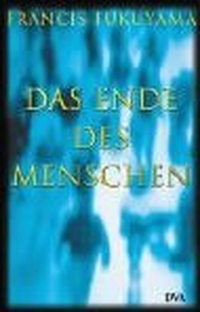 Buchcover: Francis Fukuyama. Das Ende des Menschen. Deutsche Verlags-Anstalt (DVA), München, 2002.
