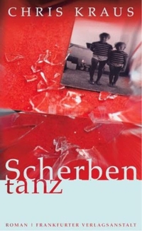 Buchcover: Chris Kraus. Scherbentanz - Roman. Frankfurter Verlagsanstalt, Frankfurt am Main, 2002.