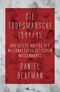 Buchcover: Daniel Blatman. Die Todesmärsche 1944/45 - Das letzte Kapitel des nationalsozialistischen Massenmords. Rowohlt Verlag, Hamburg, 2011.