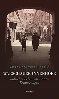 Buchcover: Abraham Teitelbaum. Warschauer Innenhöfe - Jüdisches Leben um 1900 - Erinnerungen. Wallstein Verlag, Göttingen, 2017.
