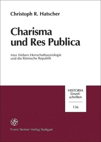 Buchcover: Christoph R. Hatscher. Charisma und Res Publica - Max Webers Herschaftssoziologie und die Römische Republik. Franz Steiner Verlag, Stuttgart, 2000.