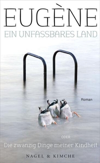 Buchcover: Eugene. Ein unfassbares Land - Die zwanzig Dinge meiner Kindheit. Roman. Nagel und Kimche Verlag, Zürich, 2014.