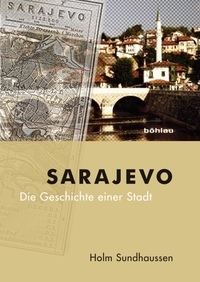 Buchcover: Holm Sundhaussen. Sarajewo - Die Geschichte einer Stadt. Böhlau Verlag, Wien - Köln - Weimar, 2014.