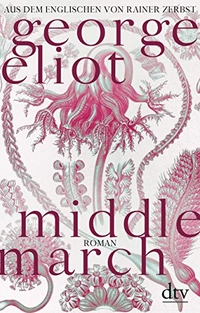 Cover: George Eliot. Middlemarch - Eine Studie über das Leben in der Provinz. Roman. dtv, München, 2019.