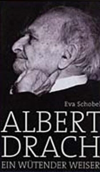 Buchcover: Eva Schobel. Albert Drach - Ein wütender Weiser.. Residenz Verlag, Salzburg, 2002.