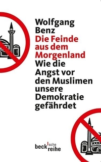 Buchcover: Wolfgang Benz. Die Feinde aus dem Morgenland - Wie die Angst vor den Muslimen unsere Demokratie gefährdet. C.H. Beck Verlag, München, 2012.