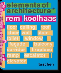 Buchcover: Rem Koolhaas. Rem Koolhaas - Elements of Architecture. Taschen Verlag, Köln, 2018.