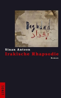 Buchcover: Sinan Antoon. Irakische Rhapsodie - Roman. Lenos Verlag, Basel, 2009.