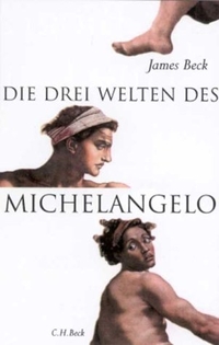 Buchcover: James H. Beck. Die drei Welten des Michelangelo. C.H. Beck Verlag, München, 2001.